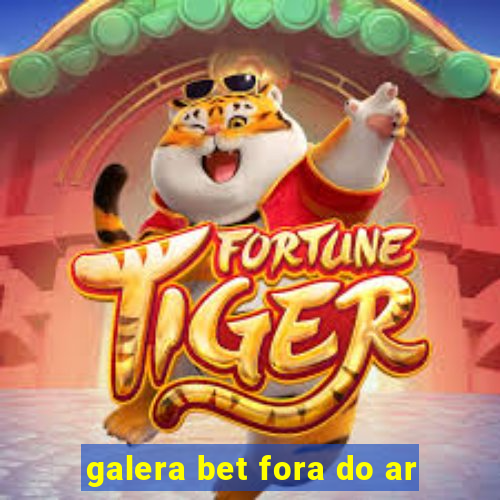 galera bet fora do ar